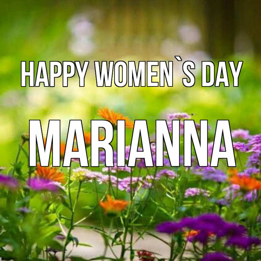 Greetings card с именем, Marianna happy women`s day цветы Greetings with text for free download 